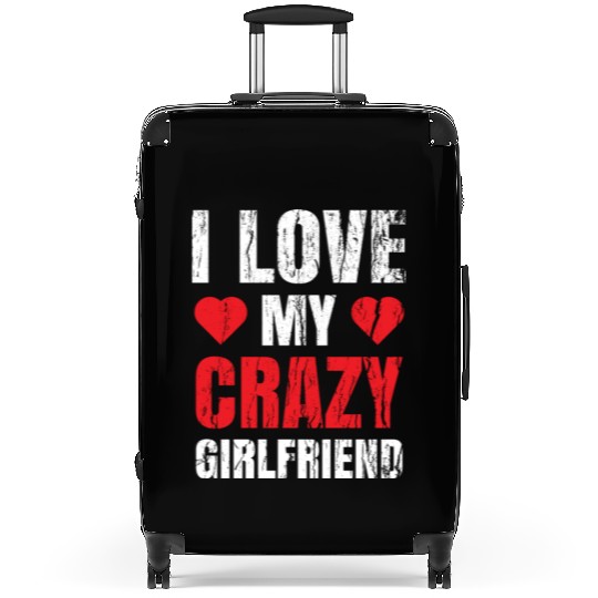 Boyfriend Valentine Him I Love My Crazy Girlfriend Suitcases