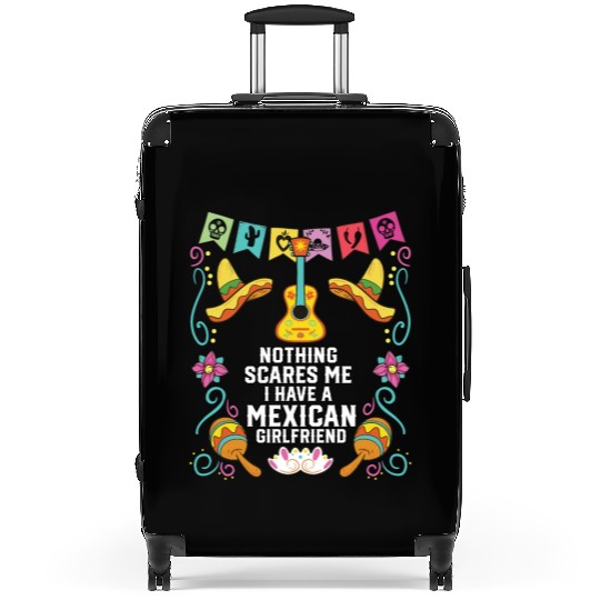 Nothing Scares Me I Have A Mexican Girlfriend Suitcases