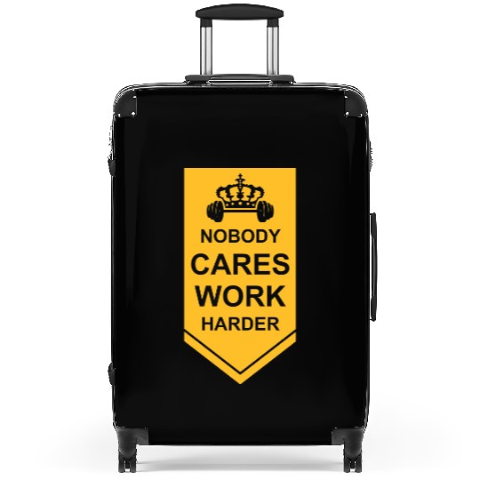nobody cares work harder Suitcases