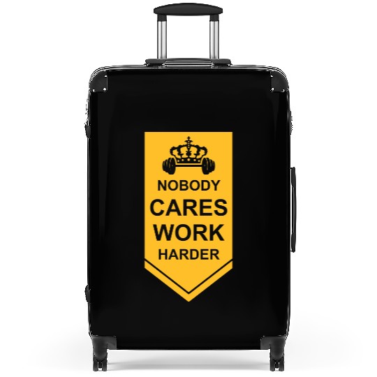 nobody cares work harder Suitcases