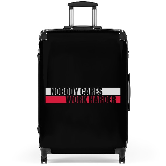 nobody cares work harder Suitcases