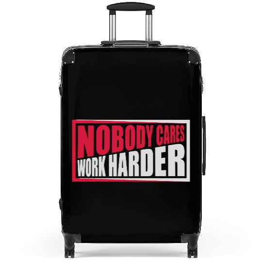 nobody cares work harder Suitcases