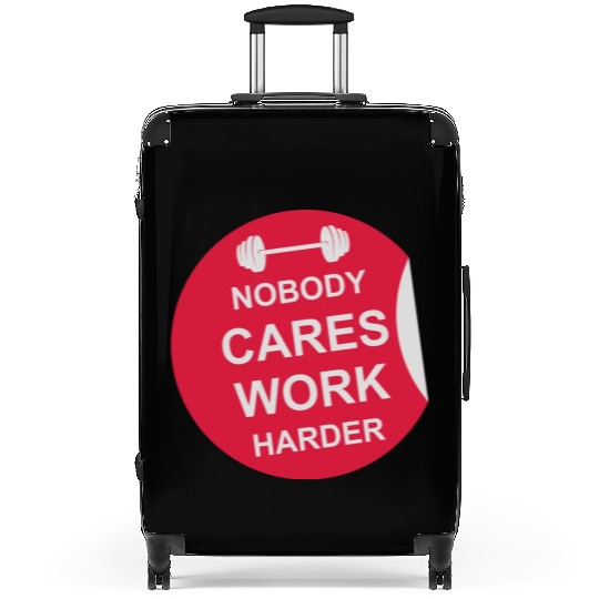 nobody cares work harder Suitcases