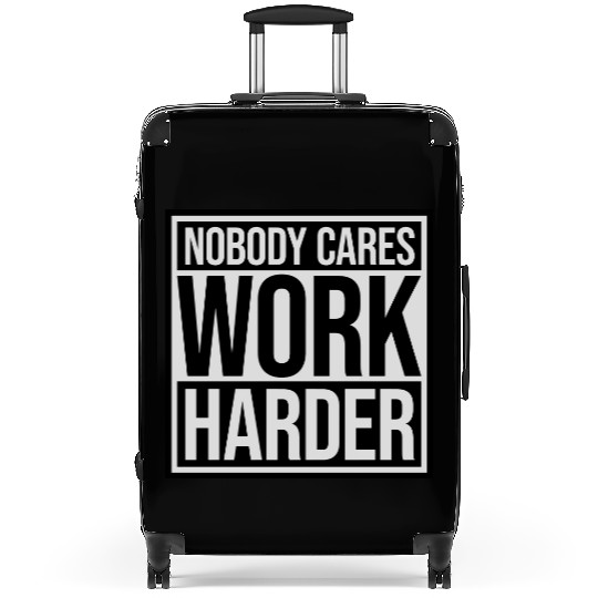 nobody cares work harder Suitcases