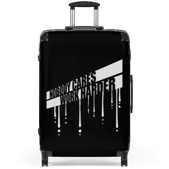 nobody cares work harder Suitcases