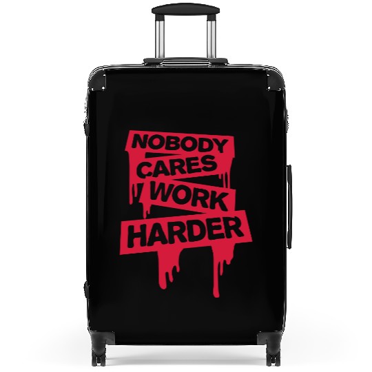 nobody cares work harder Suitcases