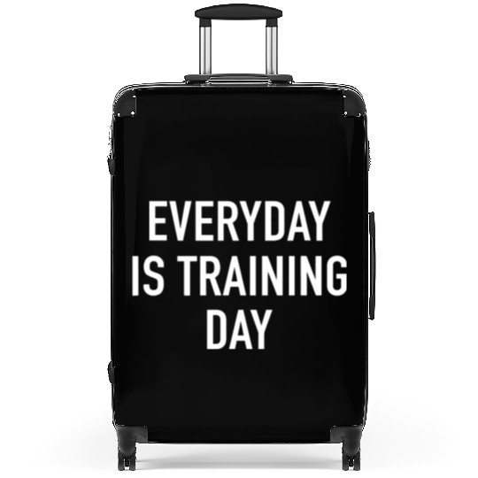 Everyday Is Training Day - Popular Gym Workout Quo Suitcases