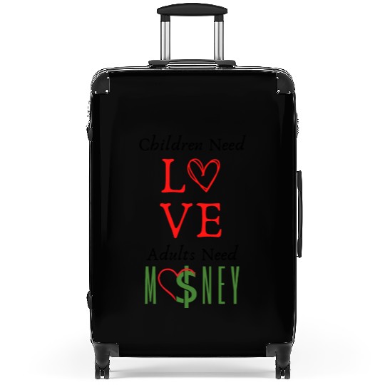 children need love adults need money Suitcases