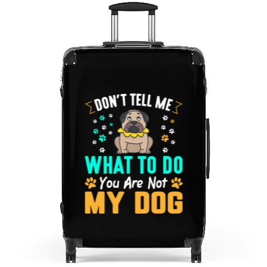 Don´t tell me what to do you are not my dog Suitcases