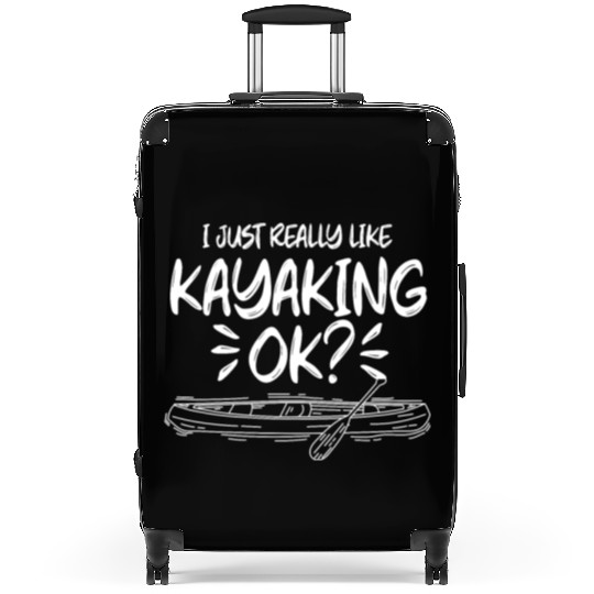 I Just Really Like Kayaking Ok Kayak Kayakist Suitcases