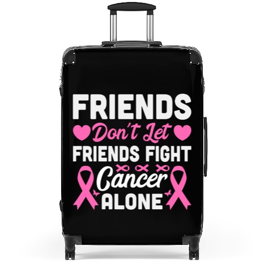 Friends Don’t Let Friends Fight Cancer Alone Suitcases