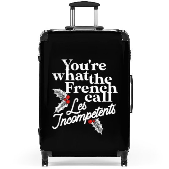 You're What The French Call Les Incompetents Suitcases