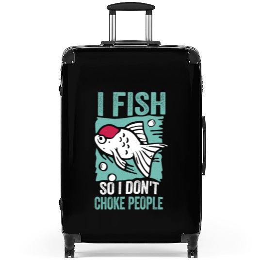 I Fish So I Dont Choke People Funny Sayings Suitcases