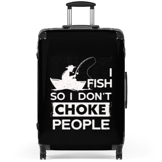 I Fish So I Dont Choke People Funny Sayings Suitcases