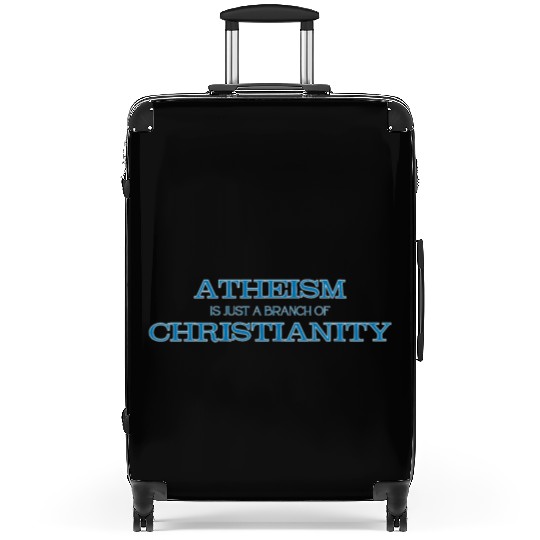 Atheism is Just a Branch of Christianity Suitcases