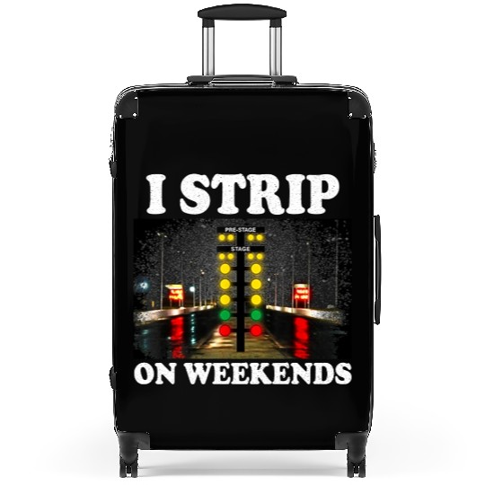 I Strip On Weekends Funny Drag Racing Quote ‌ Suitcases