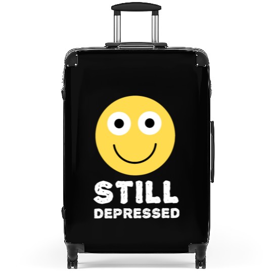 Still Depressed, Happy Smiling Face - Funny Quotes Suitcases