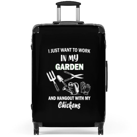 Work In My Garden Hangout With My Chickens Suitcases