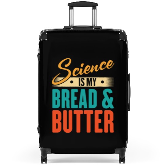 Science Is My Bread And Butter - Funny Scientist Suitcases