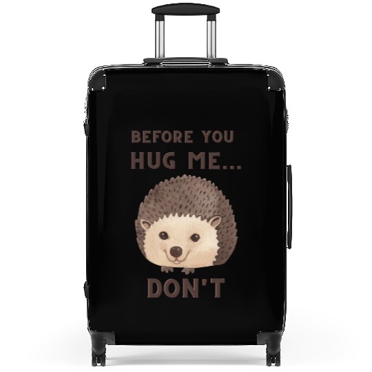 Before You Hug Me...Don't - Funny Hedgehog Suitcases