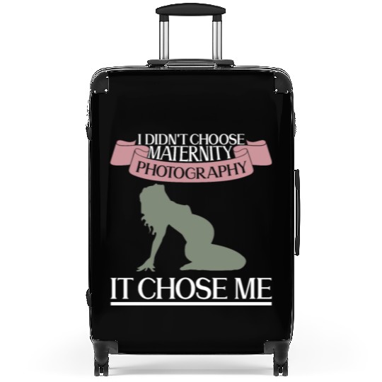 I Didn't Choose Maternity Photography It Chose Me Suitcases