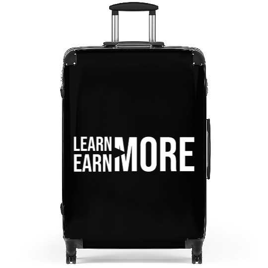 Learn More, Earn More - Money, Hustle, Success Suitcases