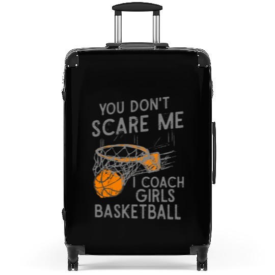 You Don't Scare Me I Coach Girls Basketball Sports Suitcases