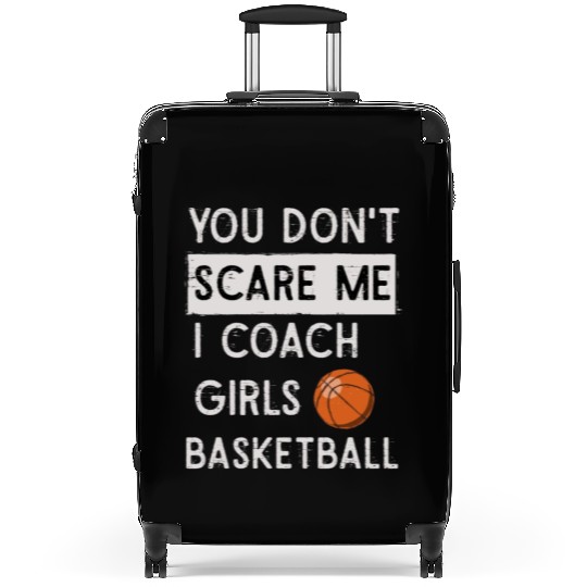 You Don't Scare Me I Coach Girls Basketball Sports Suitcases