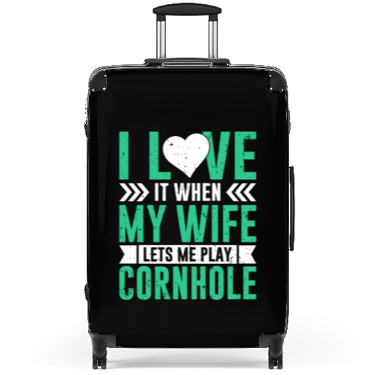 I love it when my wife lets me play cornhole Suitcases