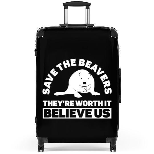 Save The Beavers They're Worth It Believe Us - Suitcases