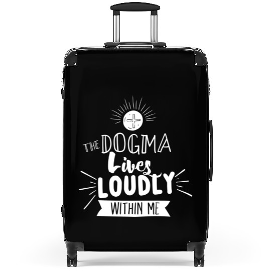 Dogma Lives Loudly Within Me Catholic Conservative Suitcases