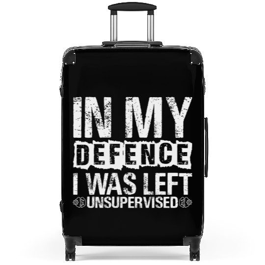 In My Defense I Was Left Unsupervised Funny Suitcases