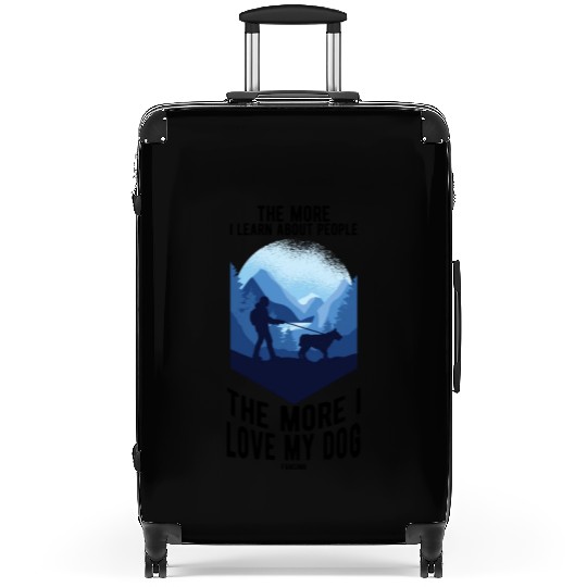 The More I Learn About People I Love My Dog Suitcases