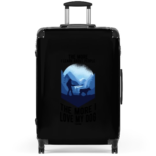 The More I Learn About People I Love My Dog Suitcases