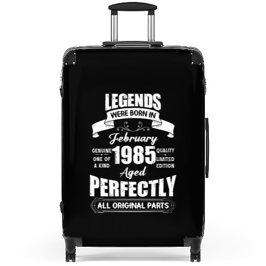 Legends Were Born In February 1985 Birthday Suitcases