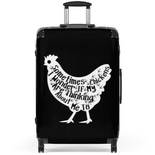 Sometimes I Wonder If My Chickens Are Thinking Suitcases