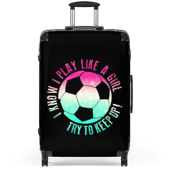 I Know I Play Like A Girl Try To Keep Up Funny Suitcases