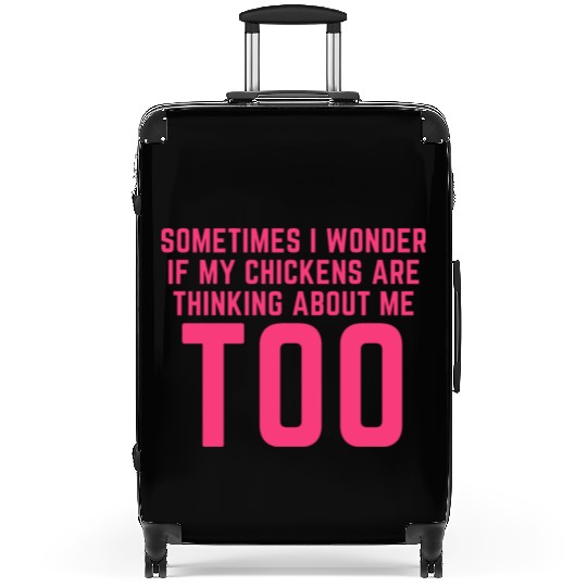 Sometimes I Wonder If My Chickens Are Thinking Suitcases