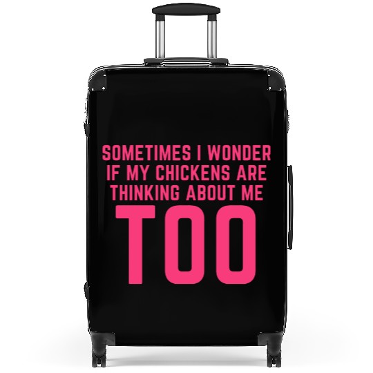 Sometimes I Wonder If My Chickens Are Thinking Suitcases