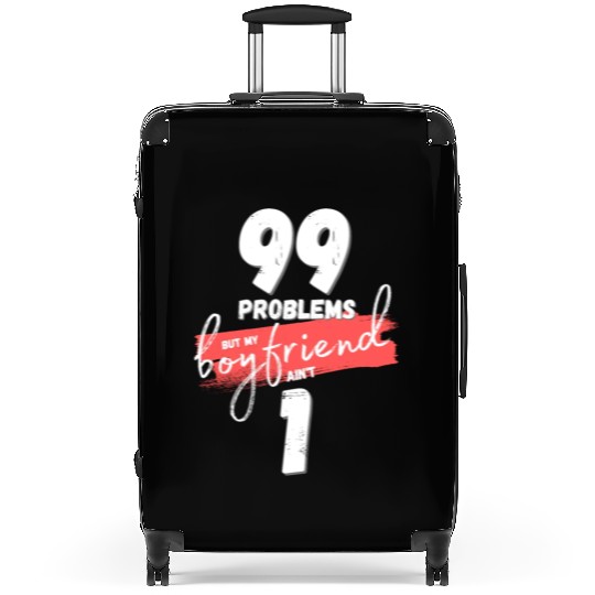 99 Problems But My Boyfriend Ain't One Suitcases