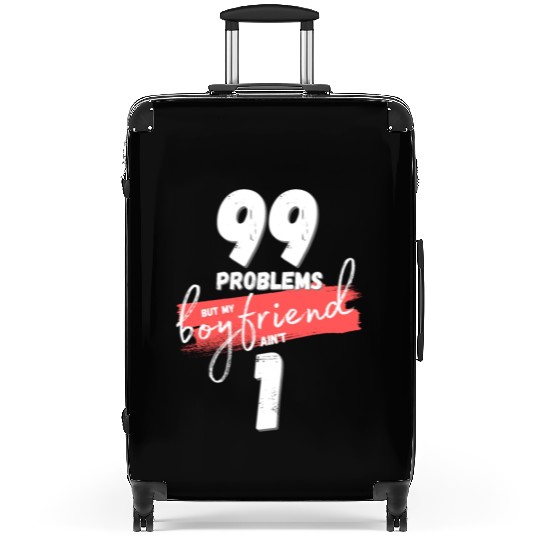 99 Problems But My Boyfriend Ain't One Suitcases