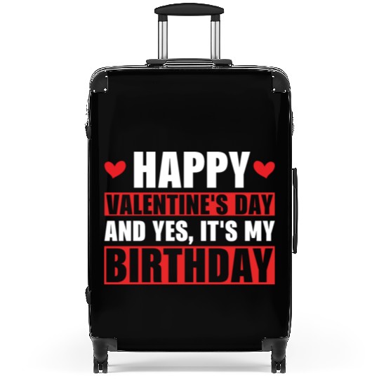 Happy Valentines Day And Yes Its My Birthday Gift Suitcases