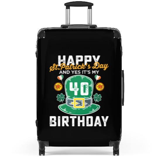 Happy St Patricks Day And Yes Its My 40th Birthday Suitcases