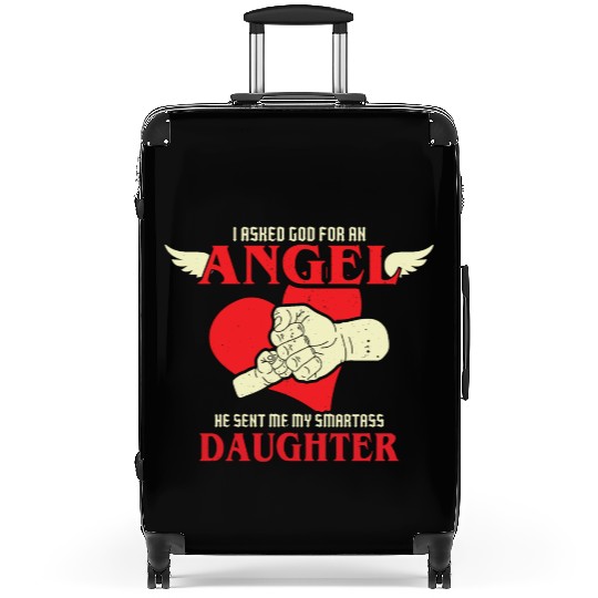 I asked God For An Angel He Sent Smartass Daughter Suitcases