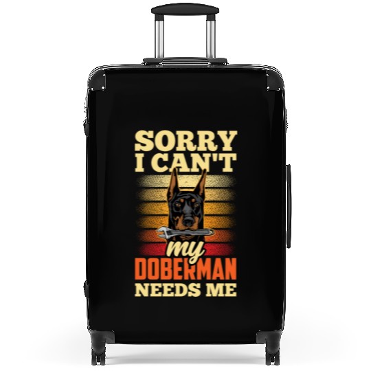 Sorry I Can't My Doberman Needs Me Pet Puppy Dog Suitcases