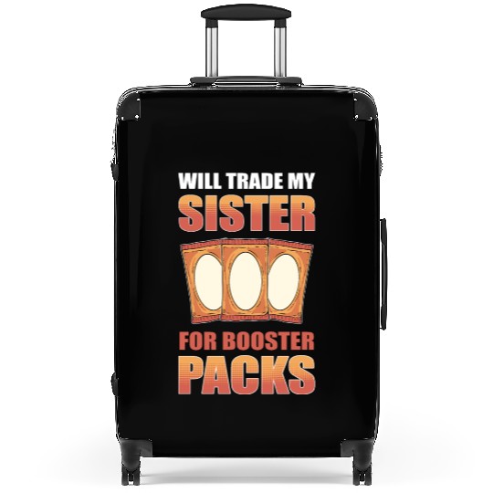 Will Trade My Sister for Booster Packs Trading Suitcases