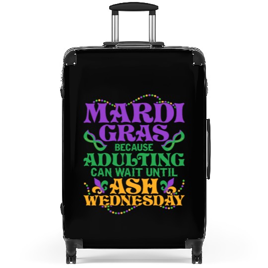 Mardi Gras Because adulting can wait until Ash Par Suitcases