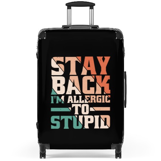 Stay Back, I'm Allergic To Stupid 13 Suitcases