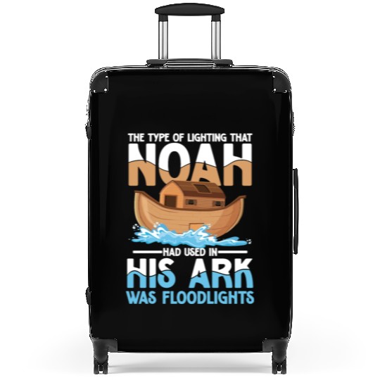 Noah Had Used In His Ark Was Floodlights Suitcases