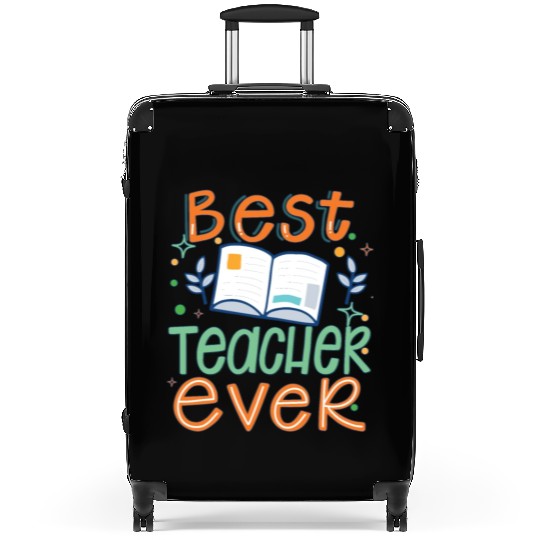 Best Teacher Ever, Teachers Day, Teacher Appreciat Suitcases